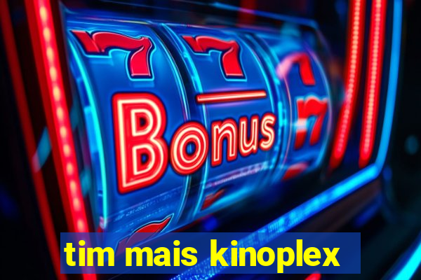 tim mais kinoplex