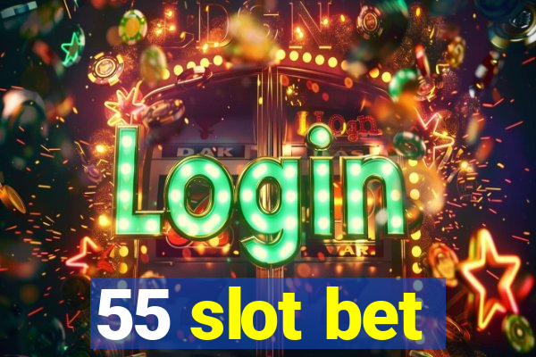 55 slot bet