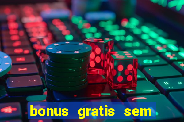 bonus gratis sem deposito cassino