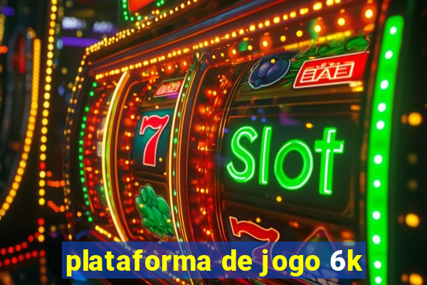 plataforma de jogo 6k