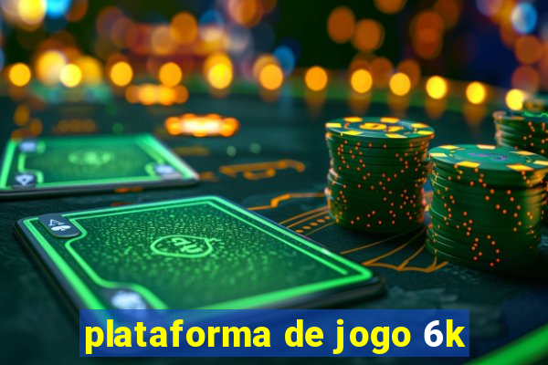 plataforma de jogo 6k