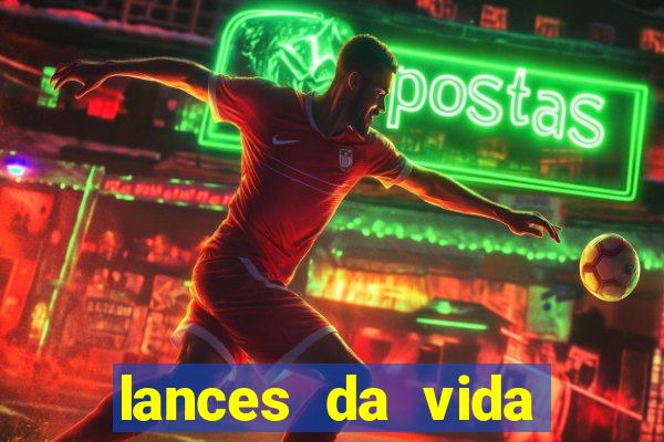 lances da vida assistir online