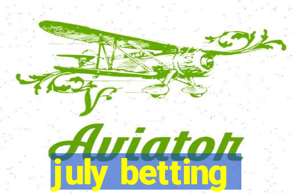 july betting