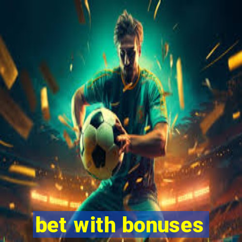 bet with bonuses