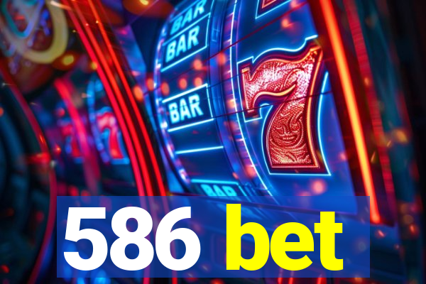 586 bet