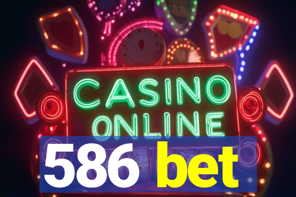 586 bet