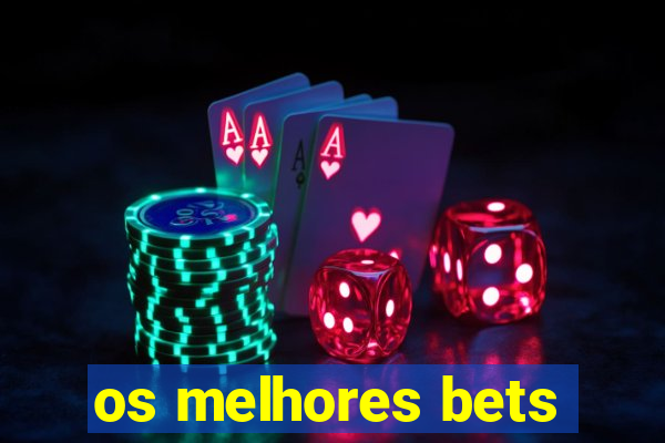 os melhores bets