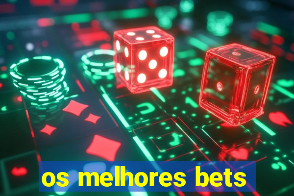 os melhores bets