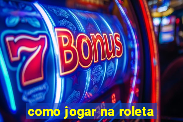 como jogar na roleta