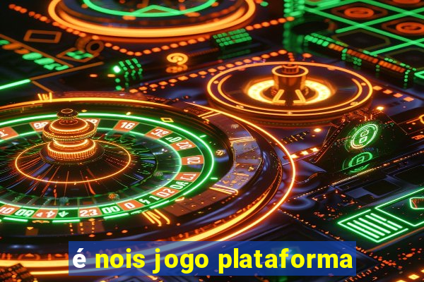 é nois jogo plataforma