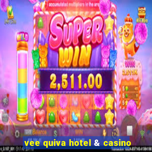 vee quiva hotel & casino