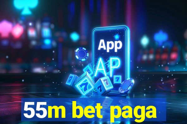 55m bet paga