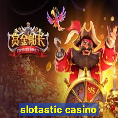 slotastic casino