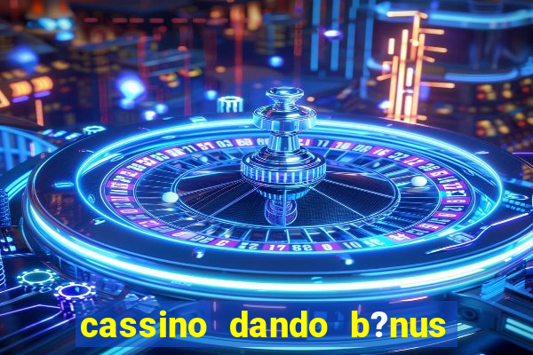 cassino dando b?nus no cadastro