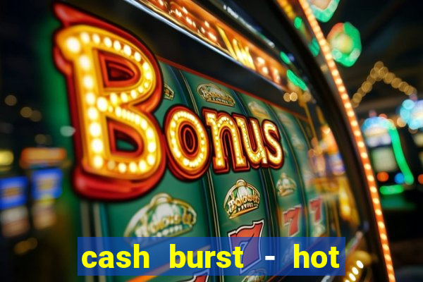 cash burst - hot vegas slots