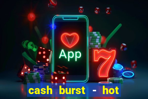 cash burst - hot vegas slots