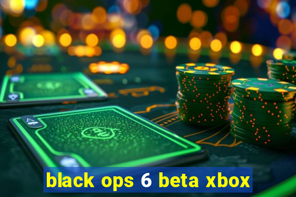 black ops 6 beta xbox