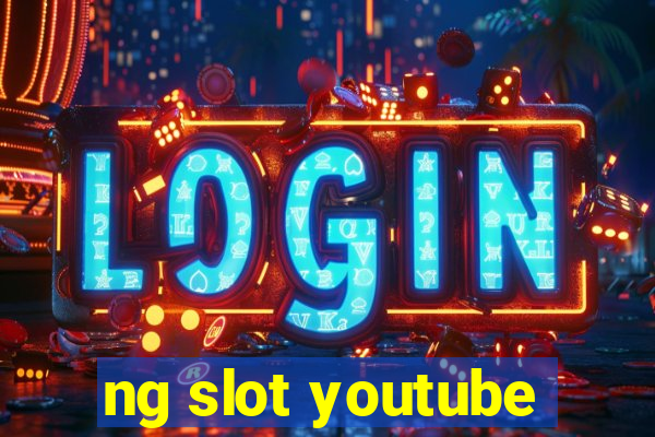 ng slot youtube