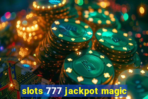 slots 777 jackpot magic