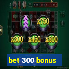 bet 300 bonus