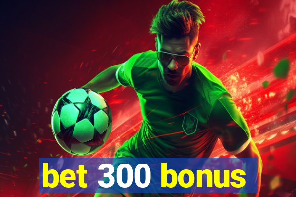 bet 300 bonus