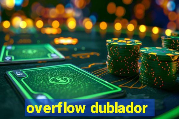 overflow dublador