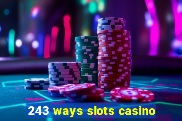 243 ways slots casino