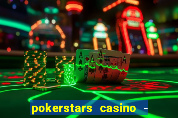 pokerstars casino - real money