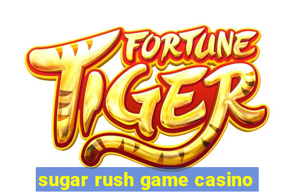 sugar rush game casino