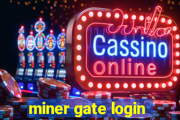 miner gate login