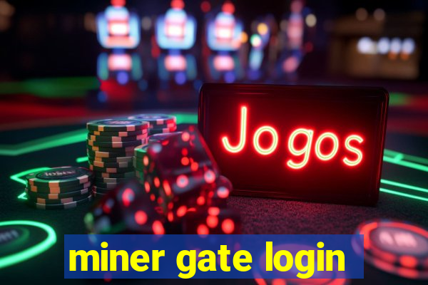 miner gate login