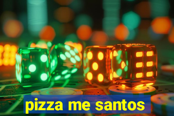 pizza me santos