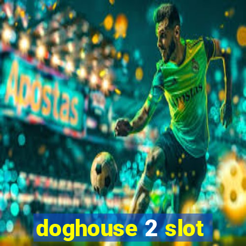 doghouse 2 slot