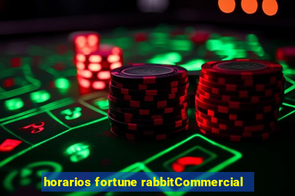 horarios fortune rabbitCommercial