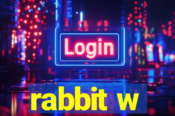 rabbit w