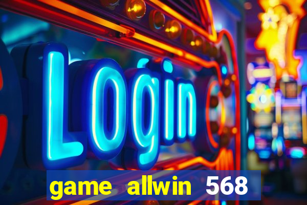 game allwin 568 com login