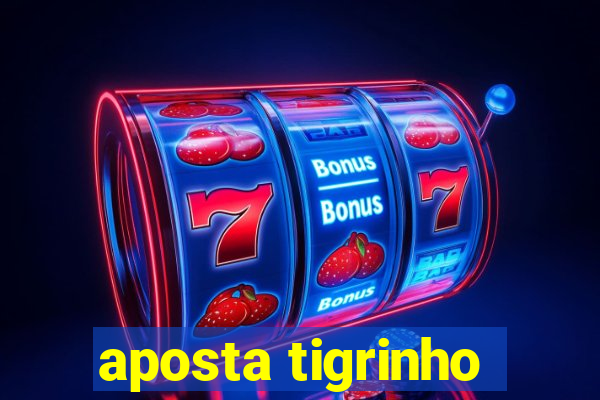 aposta tigrinho