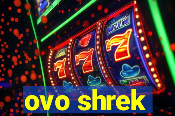 ovo shrek