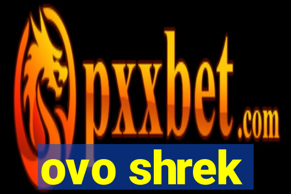 ovo shrek