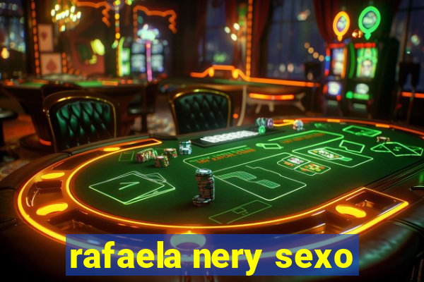 rafaela nery sexo