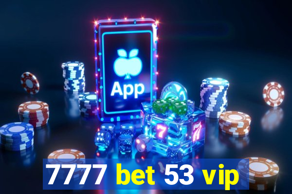 7777 bet 53 vip