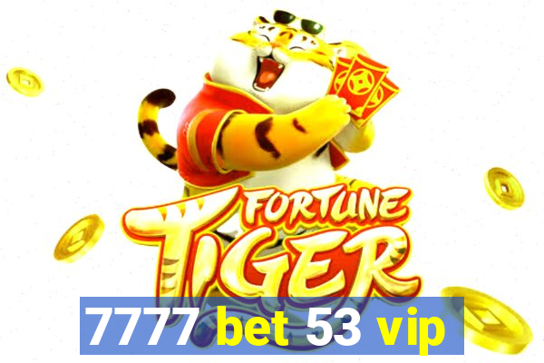 7777 bet 53 vip