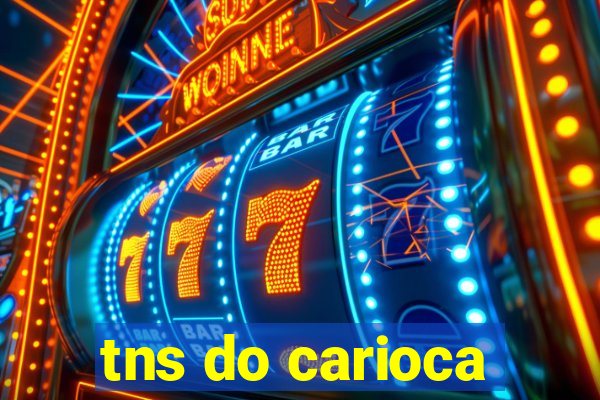 tns do carioca