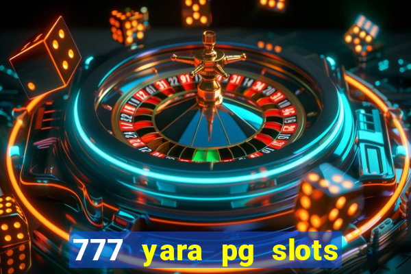 777 yara pg slots paga mesmo