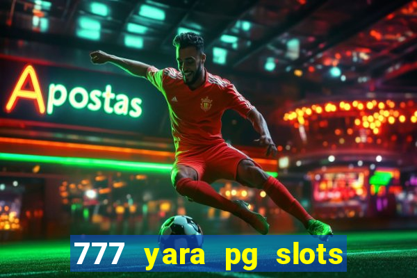 777 yara pg slots paga mesmo