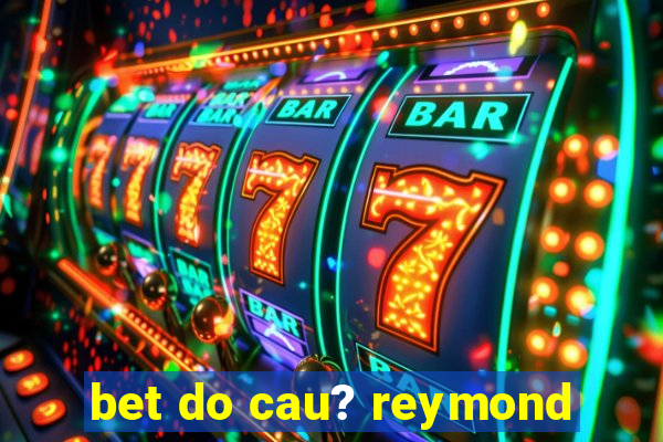 bet do cau? reymond