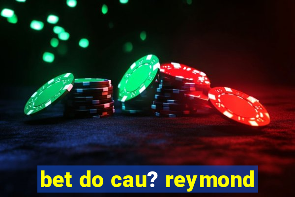 bet do cau? reymond