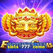 slots 777 como sacar dinheiro