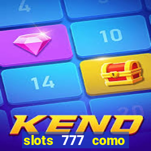 slots 777 como sacar dinheiro