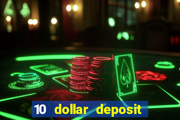 10 dollar deposit bonus casino